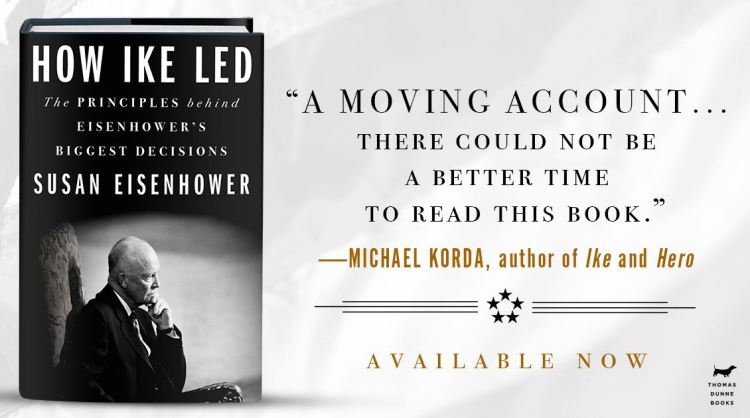 How Ike Led: “A moving account… there could not be a better time to read this book.” –Michael Korda • Available now